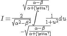 4$I=\frac{2}{\sqrt{\alpha^2-\beta^2}}\Bigint_{-sqrt{\frac{\alpha -\beta}{\alpha +\beta}}}^{sqrt{\frac{\alpha -\beta}{\alpha +\beta}}} \frac{1}{1+u^2}du